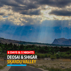 6 Days Group Tour Package to Skardu Deosai Shigar 2024