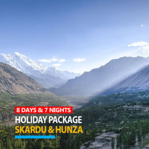 8 Days Holiday Package to Hunza Skardu Pakistan 2024